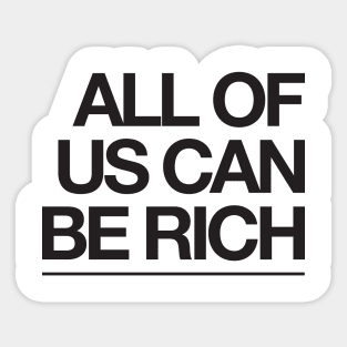 All of us can be rich Sticker